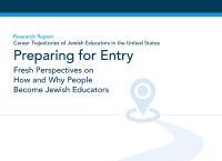 Research Report | Career Trajectories of Jewish Educators in the United States Preparing for Entry | Fresh Perspectives on How and Why People Become Jewish Educators