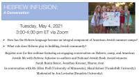 Hebrew Infusion: A Conversation | Tuesday, May 4, 2021 3:00-4:00 pm ET via Zoom | How has the Hebrew language become an integral component of American Jewish summer camps? What role does Hebrew play in building Jewish community? Register now for this webinar featuring an engaging conversation on Hebrew, camp, and American Jewish life with Hebrew Infusion co-authors and National Jewish Book Award winners: Sarah Bunin Benor, Jonathan Krasner, Sharon Avni 