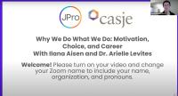 screenshot of webinar title slide: "Why We Do What We Do: Motivation, Choice, and Career with Ilana Aisen and Dr. Arielle Levites | JPro and CASJE logos
