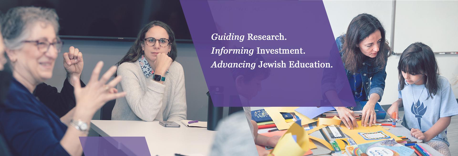 Decorative header that includes two photos. The first photo is of two Jewish professionals speaking at a table. The second is of a teacher helping a student. A purple overlay reads "Guiding Research. Informing Investment. Advancing Jewish Education."