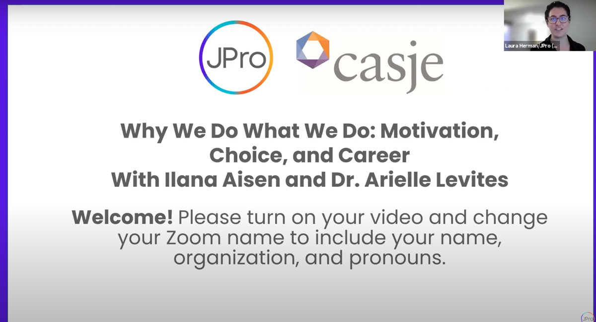 screenshot of webinar title slide: "Why We Do What We Do: Motivation, Choice, and Career with Ilana Aisen and Dr. Arielle Levites | JPro and CASJE logos