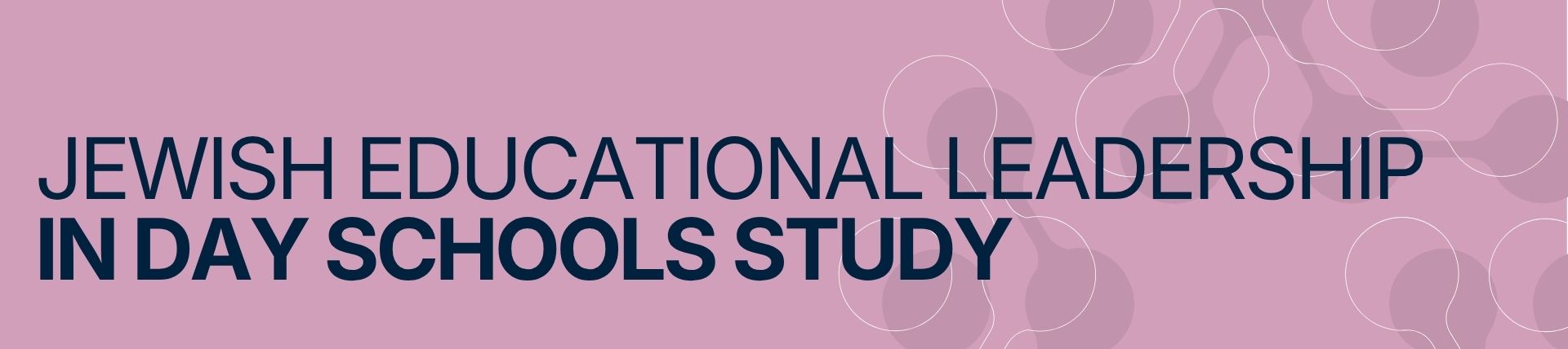 Jewish Educational Leadership in Day Schools Study