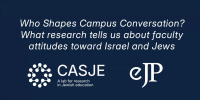 Who Shapes Campus Conversation? What research tells us about faculty attitudes and Jews. CASJE logo. eJP logo